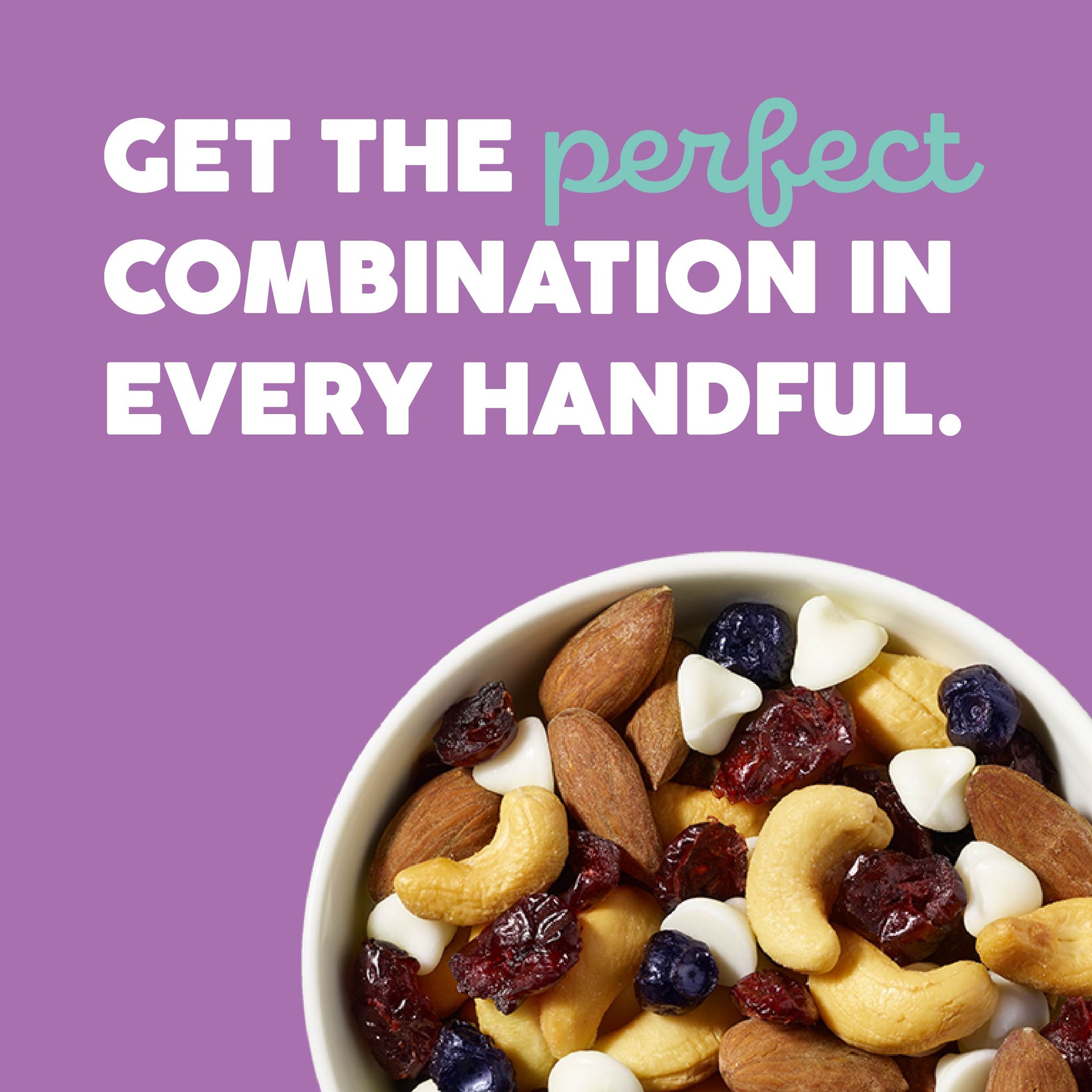 A bowl of mixed nuts and dried fruit on a purple background with the text 'GET THE perfect COMBINATION IN EVERY HANDFUL.' in white and light blue lettering.
